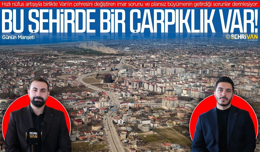 Van’ın çehresini değiştiren sorun, derinleşiyor!