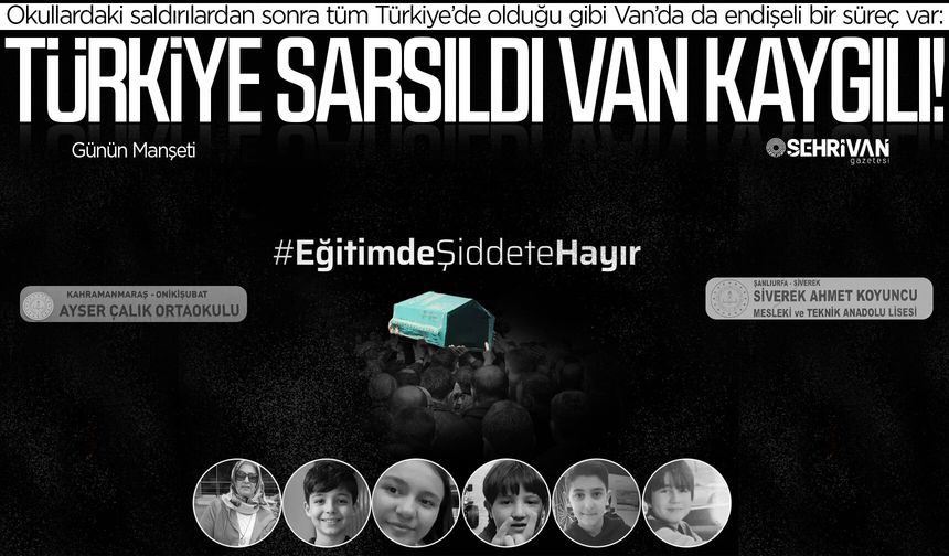 Okul Saldırıları Türkiye’yi Sarstı, Van’da Kaygı Zirve Yaptı!
