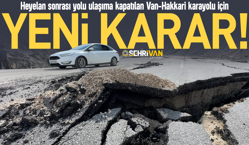 Ulaşıma kapatılan Van-Hakkari karayolu için yeni karar!