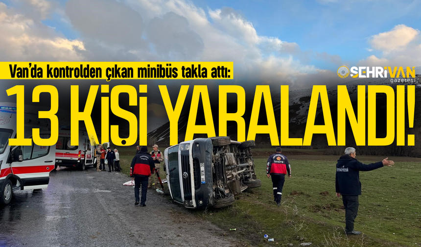 Van’a gelen minibüs takla attı: 13 kişi yaralandı!