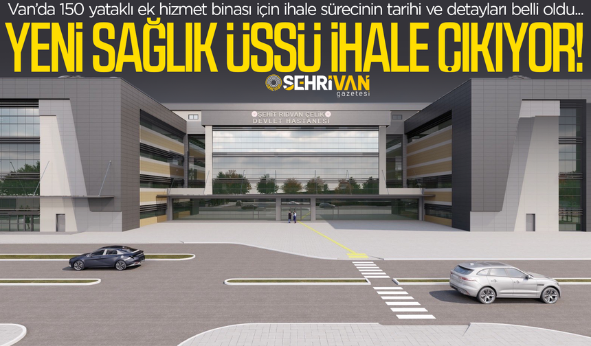 Van’da dev yatırım için tarih belli oldu: Yeni sağlık üssü geliyor!