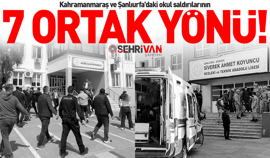 Kahramanmaraş ve Şanlıurfa'daki okul saldırılarının 7 ortak yönü!