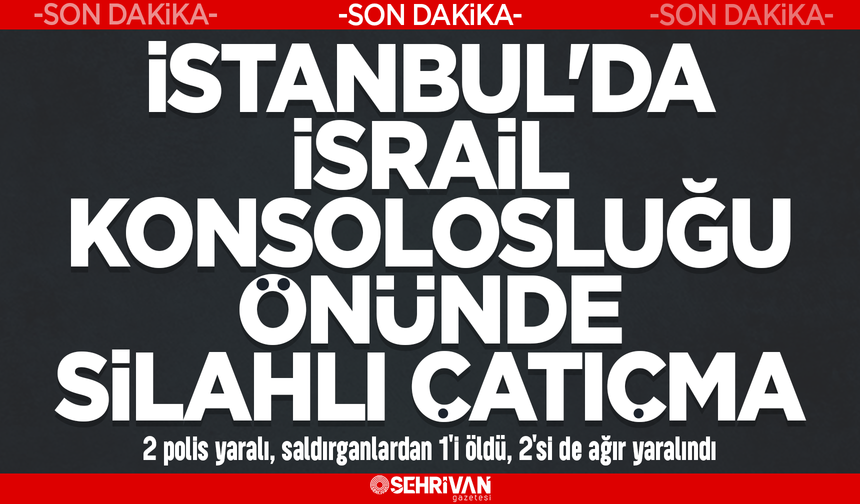 Son dakika! İstanbul'da İsrail Konsolosluğu önünde silahlı çatışma!