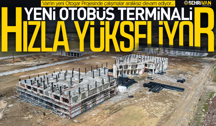 Van’ın geleceğini şekillendirecek dev proje hızla yükseliyor!