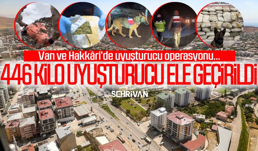Van’da büyük operasyon: 446 kilo uyuşturucu ele geçirildi!