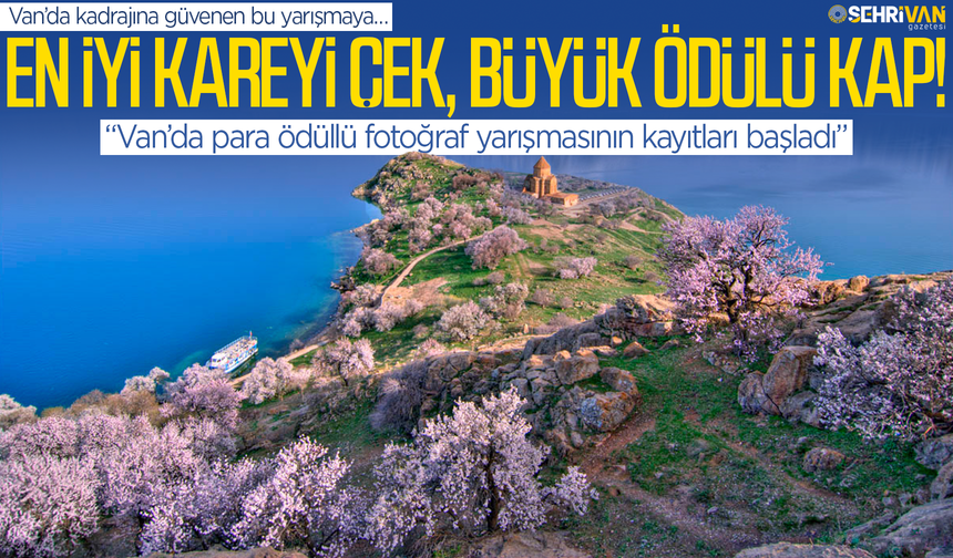 Van’da para ödüllü fotoğraf yarışması başladı: En iyi kareyi çek, büyük ödülü kap!