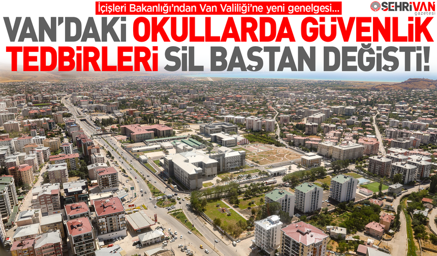 Van’daki okullarda güvenlik tedbirleri sil baştan değişti! İşte yeni kurallar