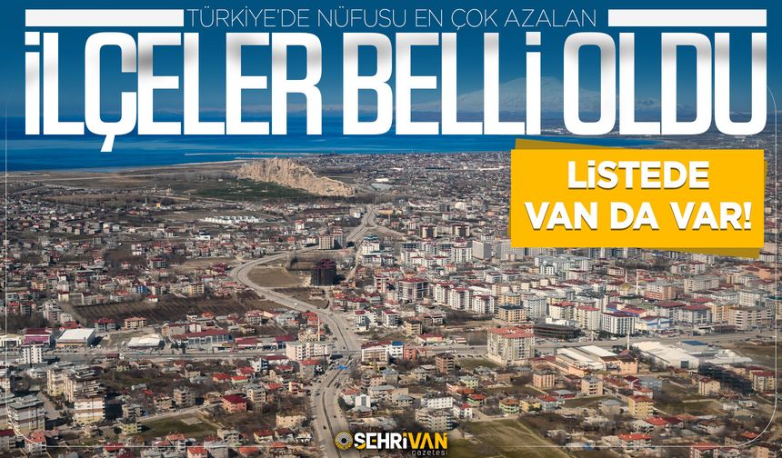Türkiye’de nüfusu en çok azalan ilçeler belli oldu, listede Van da var!