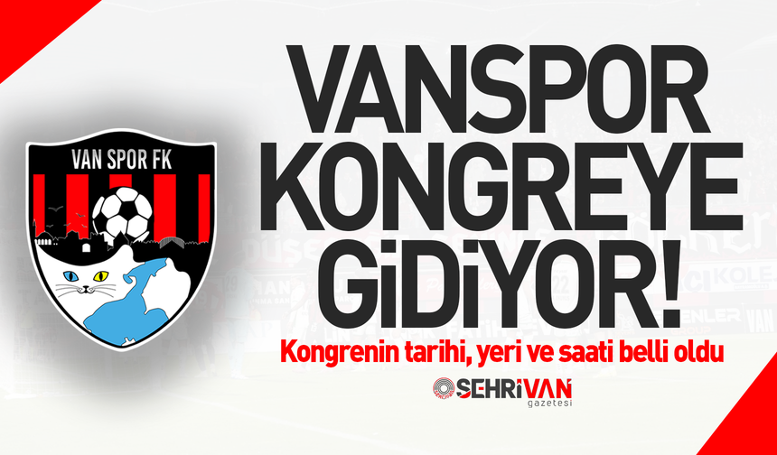 Vanspor kongreye gidiyor: Seçim tarihi belli oldu!