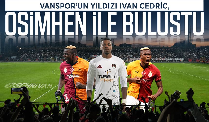 Vanspor’un yıldızı Cedric, Osimhen ile buluştu