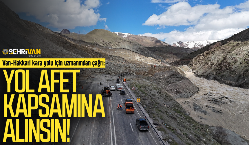 Van-Hakkari kara yolu için uzmanından çağrı: Yol afet kapsamına alınsın!