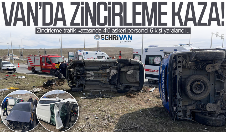 Van’da zincirleme trafik kazası: 4'ü askeri personel 6 kişi yaralandı!