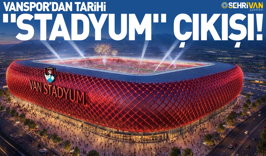 Vanspor’dan tarihi "stadyum" çıkışı!