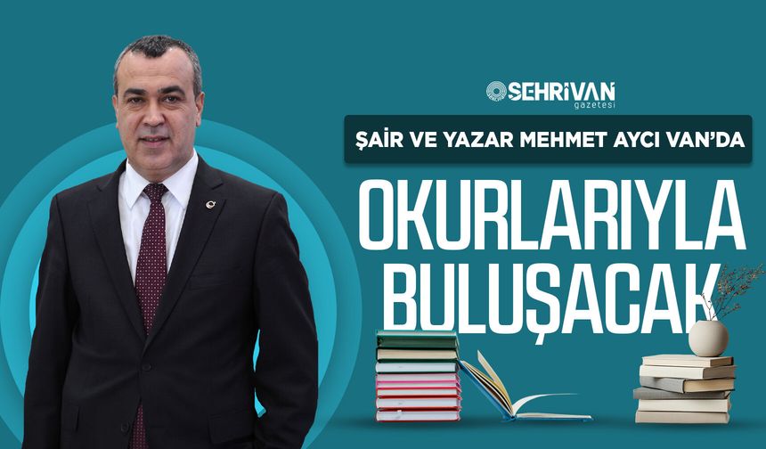 Şair ve yazar Mehmet Aycı Van’da okurlarıyla buluşacak
