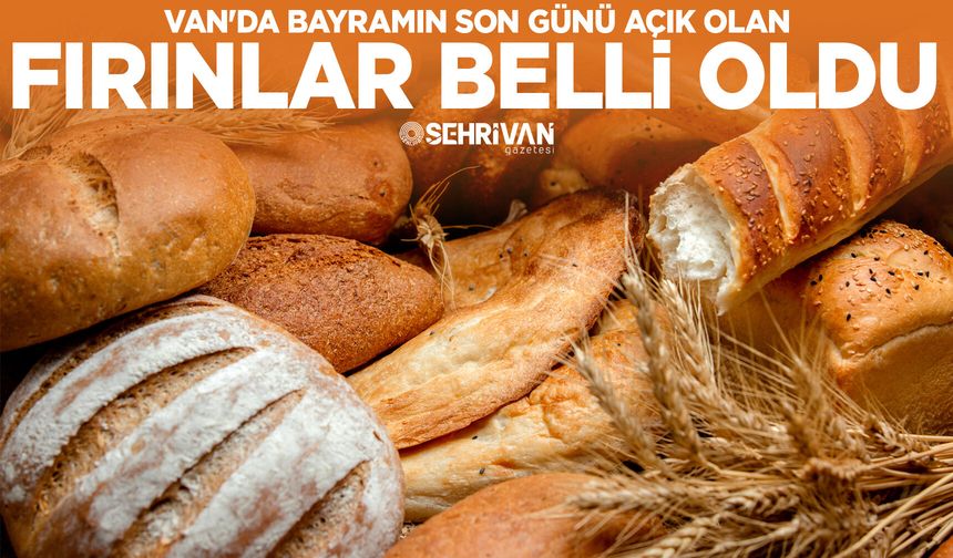 Van'da Bayramın son günü açık olan fırınlar belli oldu