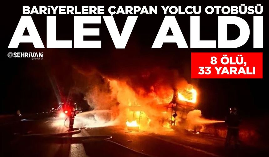 Bariyerlere çarpan yolcu otobüsü alev aldı: 8 ölü, 33 yaralı