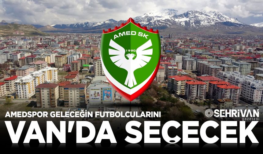 Amedspor geleceğin futbolcularını Van'da seçecek