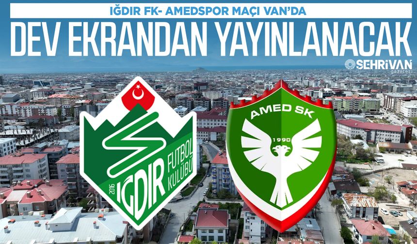 Iğdır FK- Amedspor maçı Van’da dev ekrandan yayınlanacak