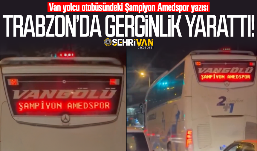 Van otobüsündeki yazı Trabzon’da gerginlik yarattı!