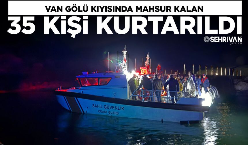 Van Gölü kıyısında mahsur kalan 35 kişi kurtarıldı