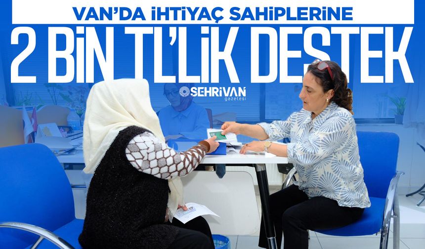 Van’da ihtiyaç sahiplerine 2 bin TL’lik destek