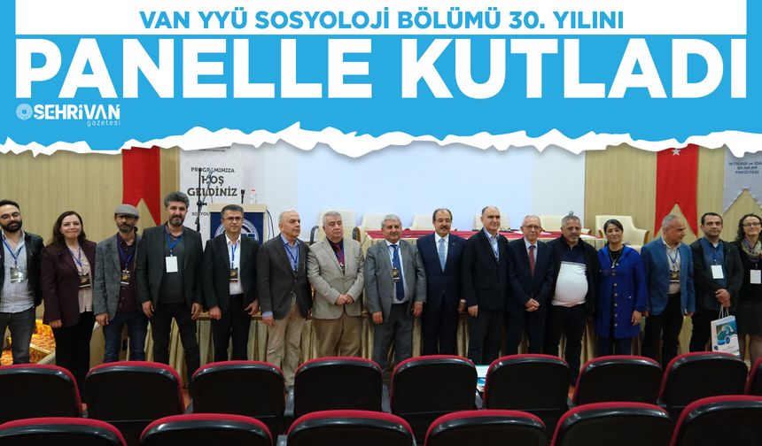Van YYÜ Sosyoloji Bölümü 30. yılını panelle kutladı