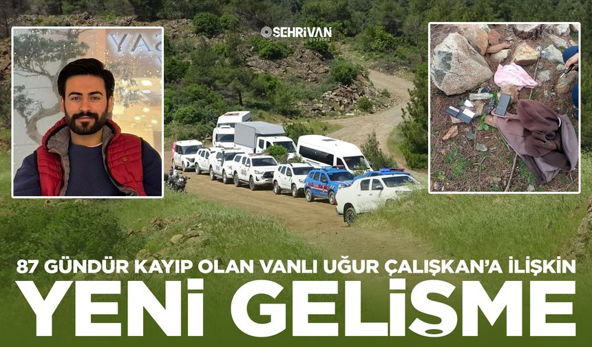 87 gündür kayıp olan Vanlı Uğur Çalışkan’a ilişkin yeni gelişme