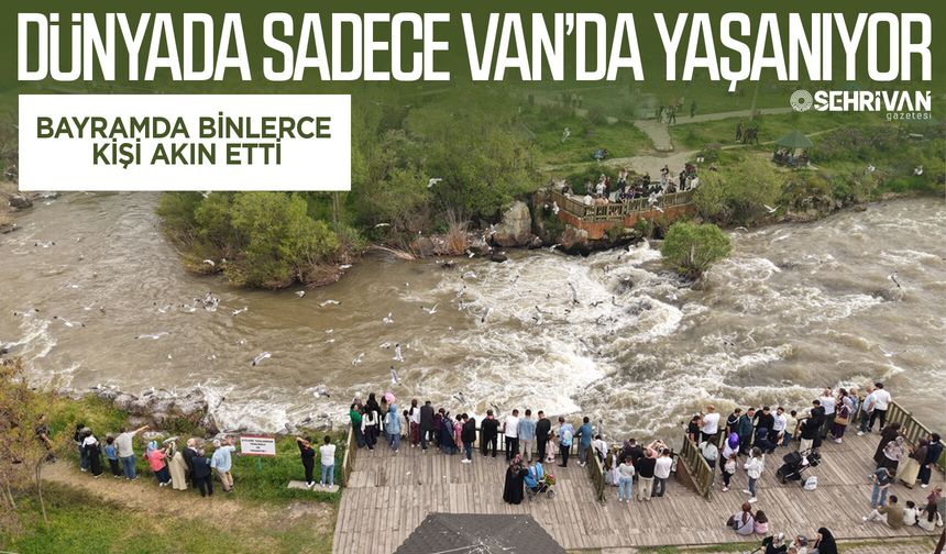 Dünyada sadece Van’da yaşanıyor: Bayramda binlerce kişi akın etti
