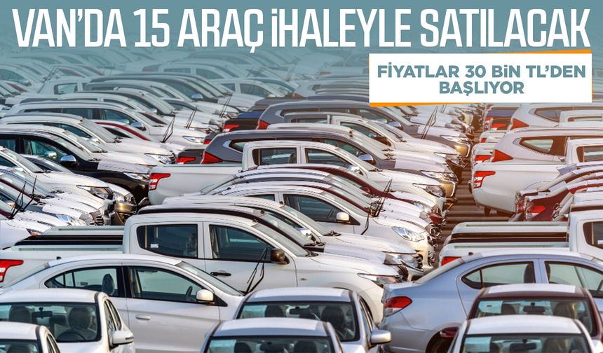 Van’da 15 araç ihaleyle satılacak: Fiyatlar 30 bin TL’den başlıyor