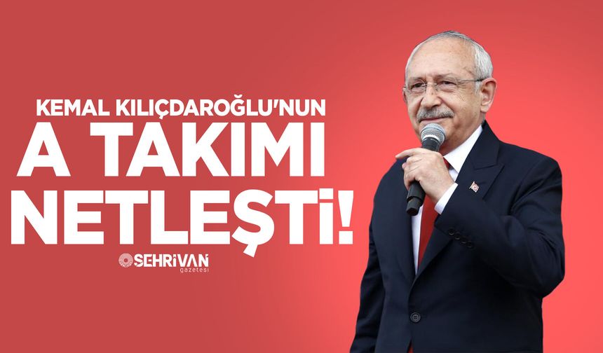 Kılıçdaroğlu'nun A Takımı netleşti! Kritik birimi kendisi yönetecek
