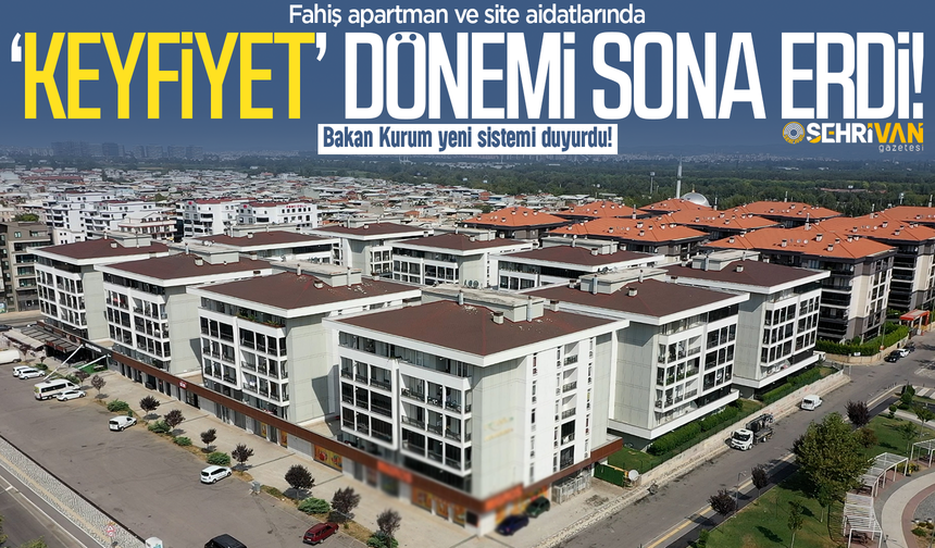 Site aidatlarında ‘keyfiyet’ dönemi sona erdi: Bakan Kurum yeni sistemi duyurdu!