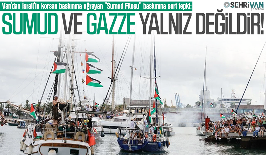 Van’dan İsrail’in korsan baskınına sert tepki!