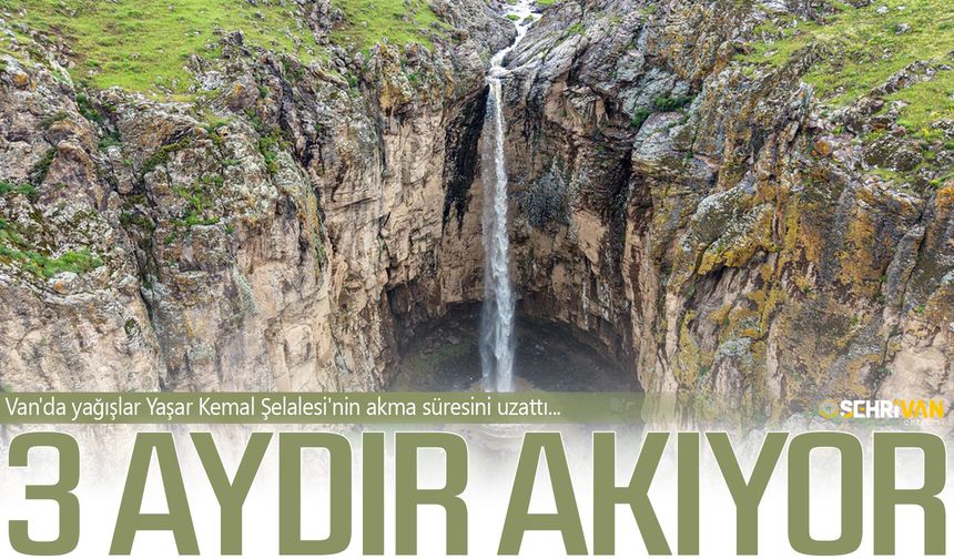 Van'da yağışlar Yaşar Kemal Şelalesi'nin akma süresini uzattı!