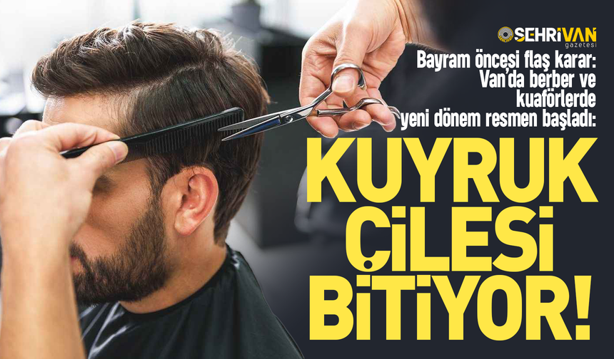 Van'daki kuaför ve berberlerden bayram öncesi flaş karar: Kuyruk çilesi bitiyor!