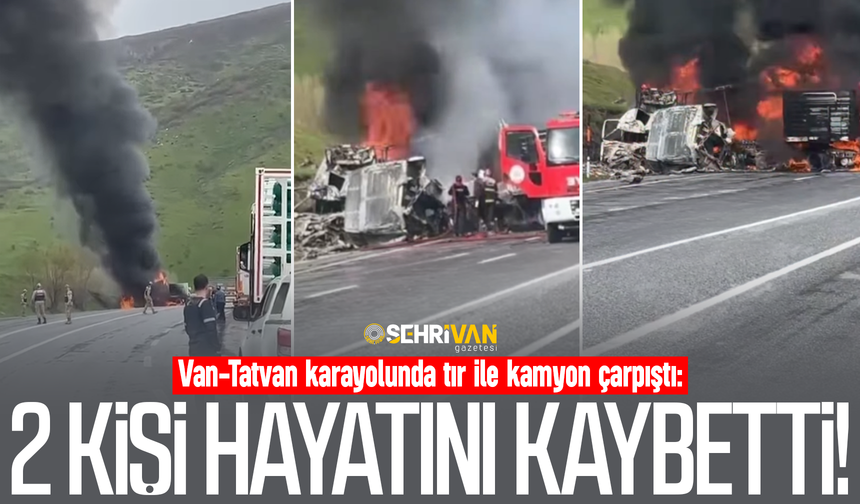 Van-Tatvan karayolunda tır ile kamyon çarpıştı: 2 kişi hayatını kaybetti!