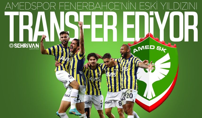 Amedspor Fenerbahçe’nin eski yıldızını transfer ediyor