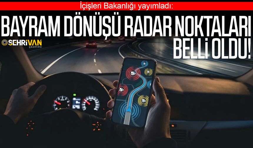 Dönüş yolculuğu yavaştan başlıyor: Bakanlık radar noktalarını açıkladı!