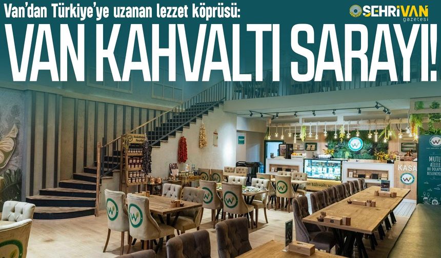 Van’dan Türkiye’ye kültür inşası: Van Kahvaltı Sarayı!