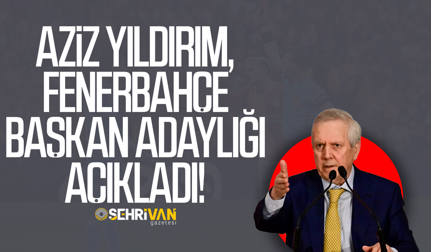 Son dakika: Aziz Yıldırım adaylık kararını açıkladı!