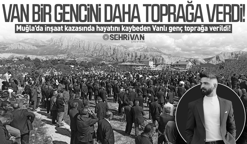 Van bir gencini daha toprağa verdi!