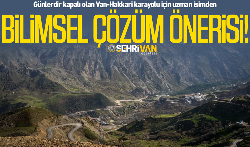 Van-Hakkari karayolu için uzman isimden bilimsel çözüm önerisi!