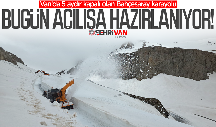 Van’da 5 aydır kapalı olan yol bugün açılışa hazırlanıyor!