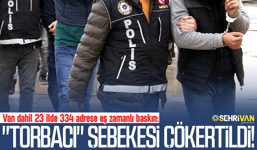 Van’da "torbacı" şebekesi çökertildi!