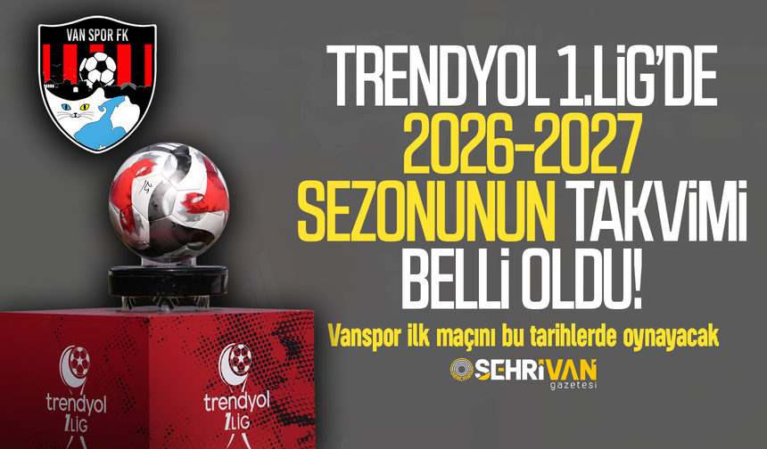 Trendyol 1.Lig'de yeni sezon takvimi belli oldu: Vanspor ilk maçını bu tarihlerde oynayacak!