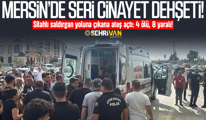Mersin’de seri cinayet dehşeti! Silahlı saldırgan 4 kişiyi öldürdü, 8 kişiyi yaraladı!