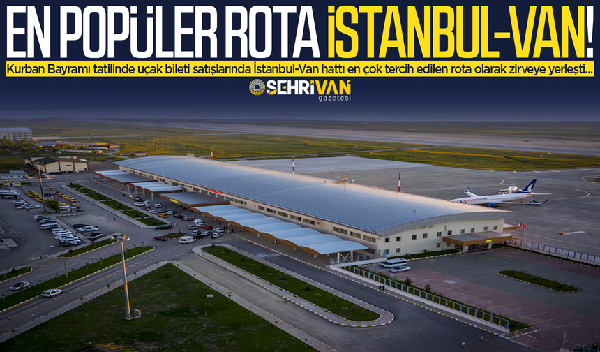 Türkiye’nin en popüler rotası İstanbul-Van oldu!