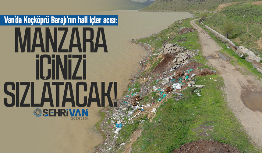 Van’da Koçköprü Barajı’nın hali içler acısı: Manzara içinizi sızlatacak!