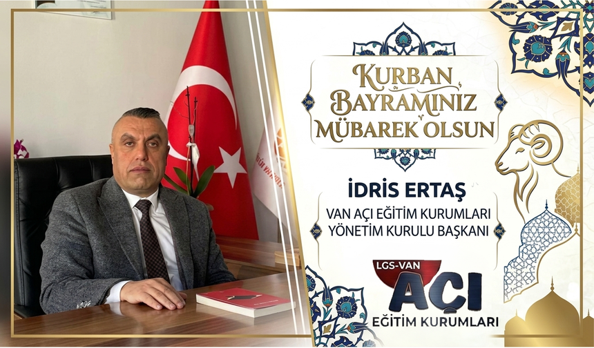 Van Açı Eğitim Kurumları Yönetim Kurulu Başkanı İdris Ertaş’tan kurban bayramı mesajı