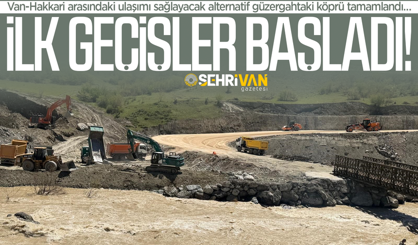 Van ile Hakkari bu köprü ile birbirine bağlandı: İlk geçişler başladı…