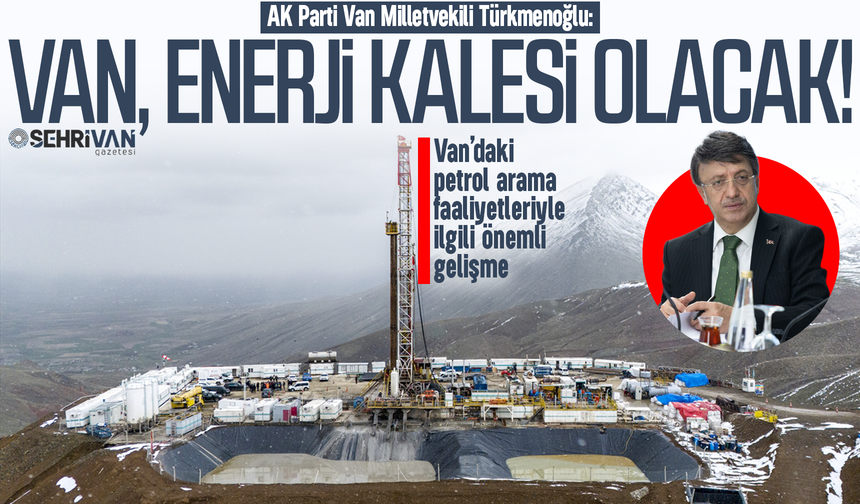 Van, Türkiye’nin enerji kalesi olacak!